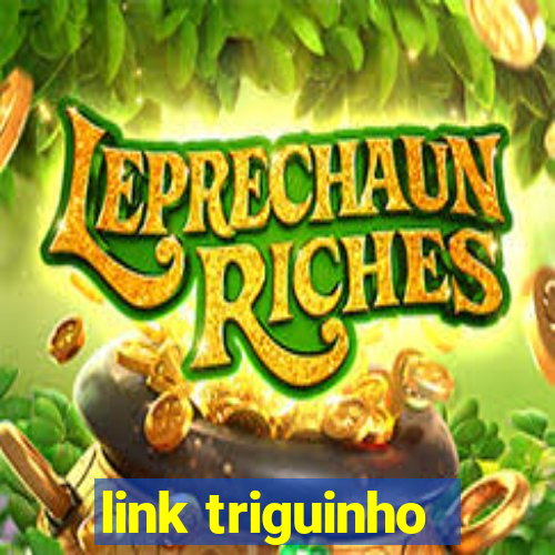 link triguinho