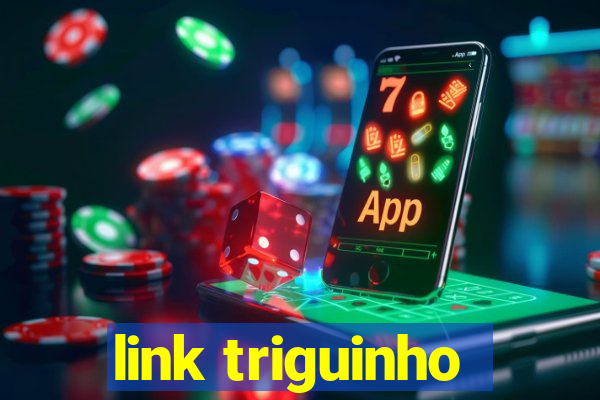 link triguinho