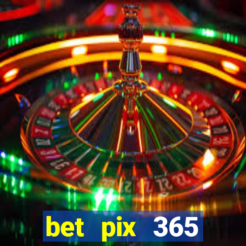 bet pix 365 b么nus login