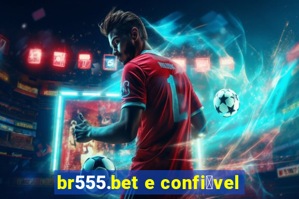 br555.bet e confi谩vel