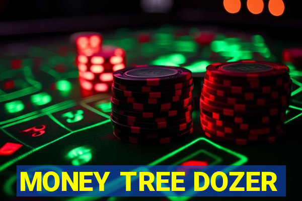 MONEY TREE DOZER