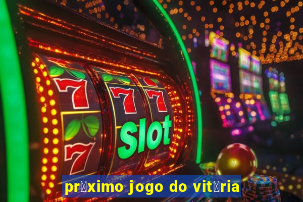 pr贸ximo jogo do vit贸ria