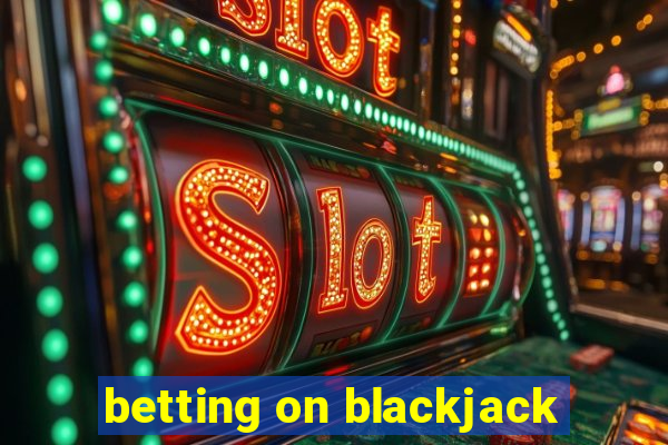 betting on blackjack