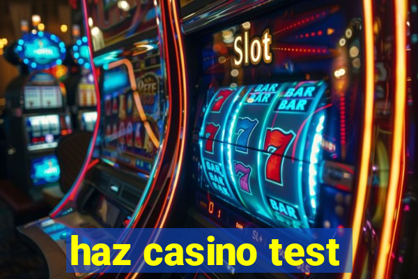 haz casino test