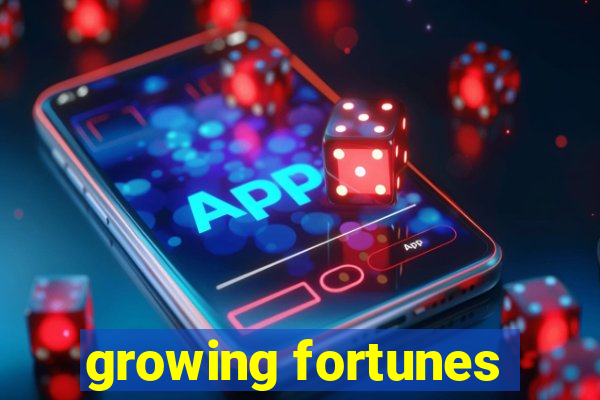 growing fortunes