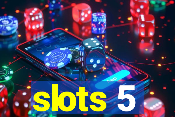 slots 5