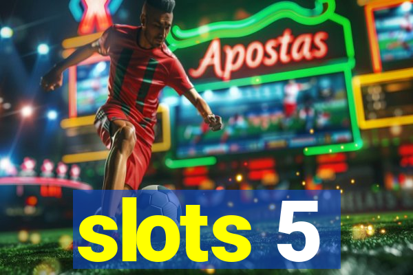 slots 5