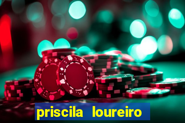 priscila loureiro vila nova