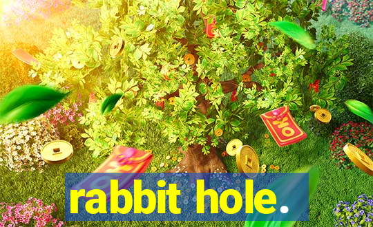 rabbit hole.