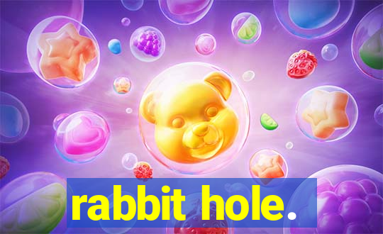 rabbit hole.