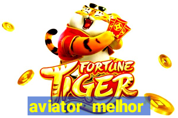 aviator melhor horario para jogar