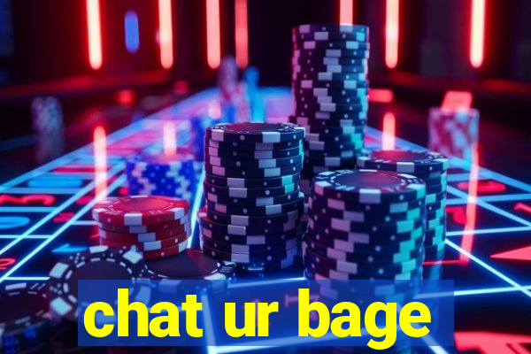 chat ur bage