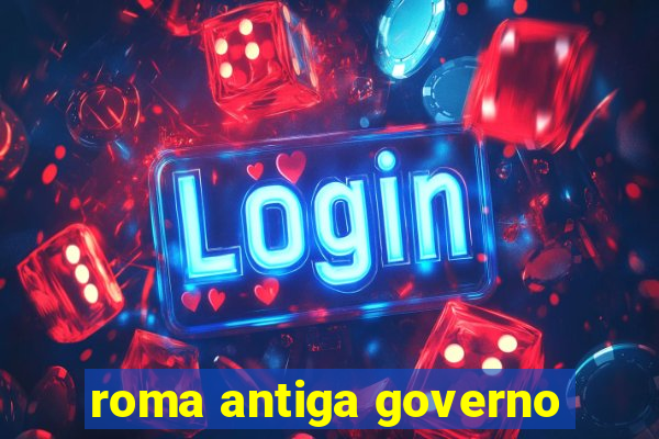 roma antiga governo