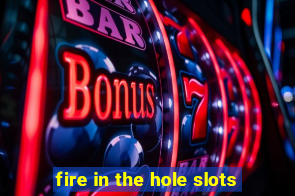 fire in the hole slots