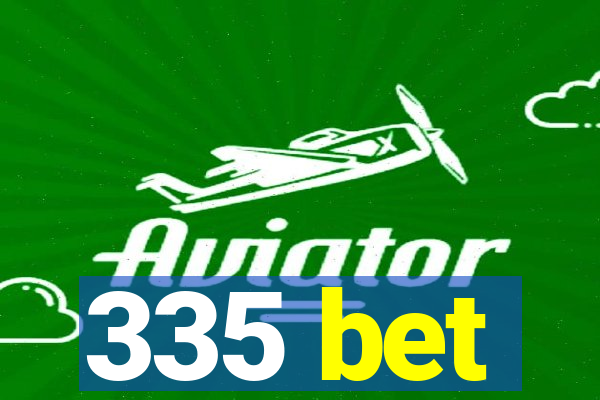 335 bet