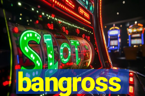 bangross