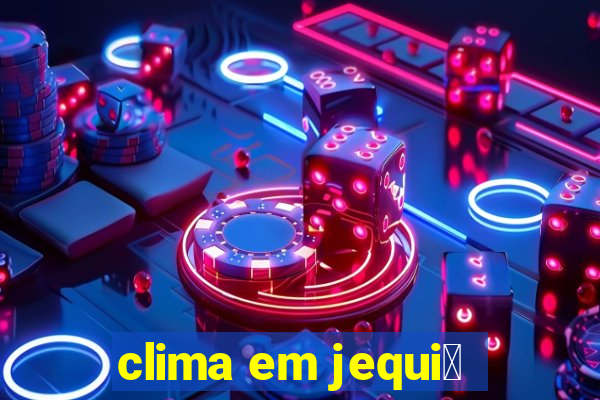 clima em jequi茅