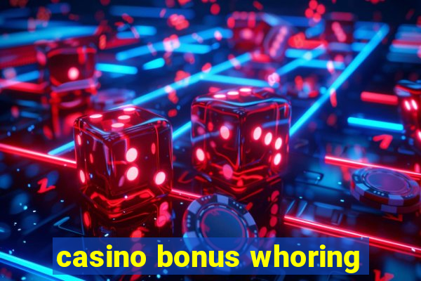 casino bonus whoring