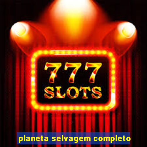 planeta selvagem completo