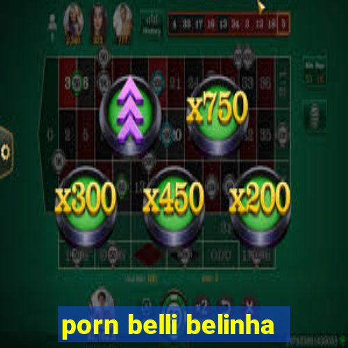 porn belli belinha