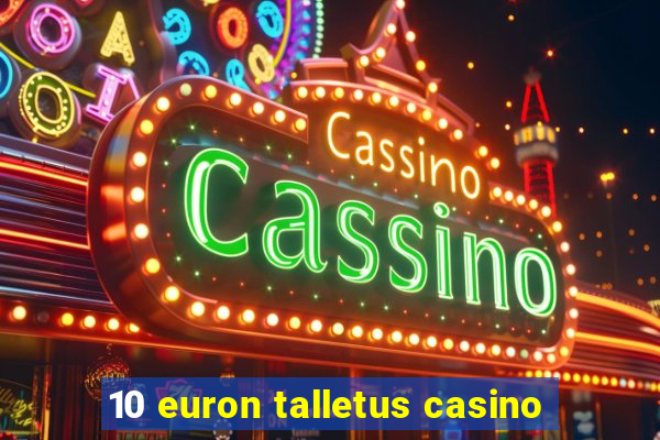 10 euron talletus casino