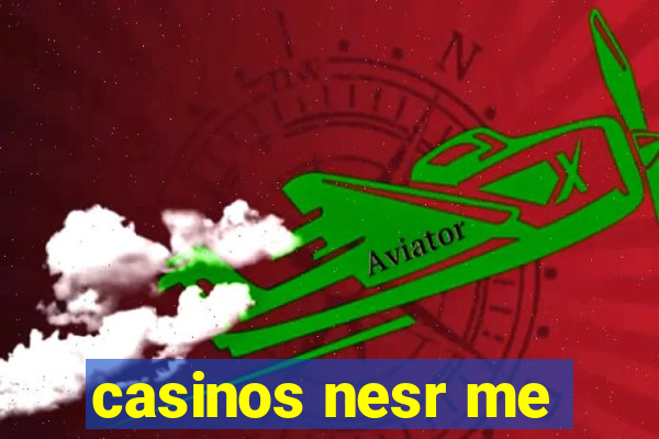 casinos nesr me