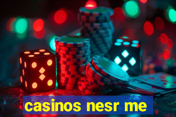 casinos nesr me