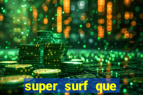 super surf que ganha dinheiro