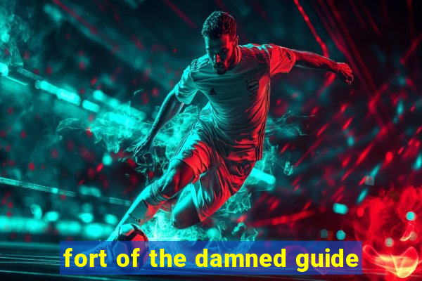 fort of the damned guide