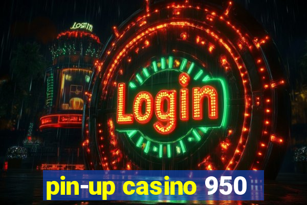 pin-up casino 950