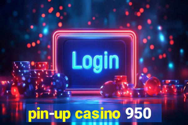 pin-up casino 950