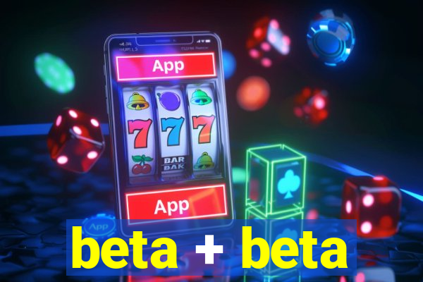 beta + beta