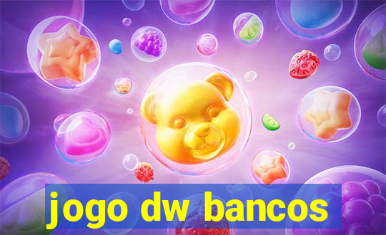 jogo dw bancos