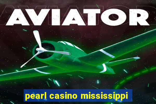 pearl casino mississippi