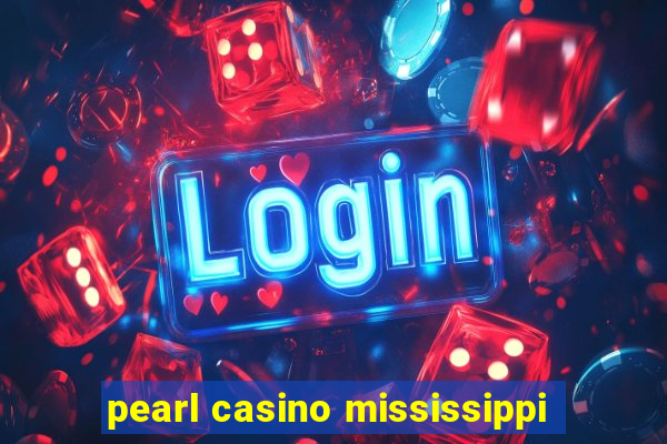 pearl casino mississippi