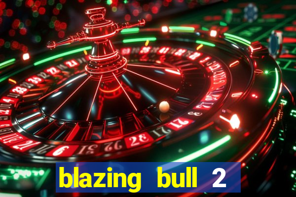 blazing bull 2 mini-max slot free play