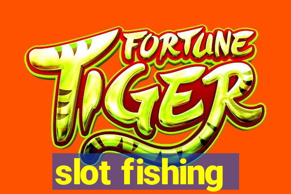 slot fishing