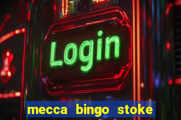 mecca bingo stoke on trent