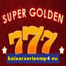 baixarseriesmp4 eu