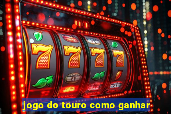 jogo do touro como ganhar