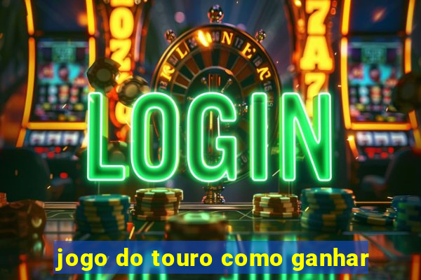 jogo do touro como ganhar