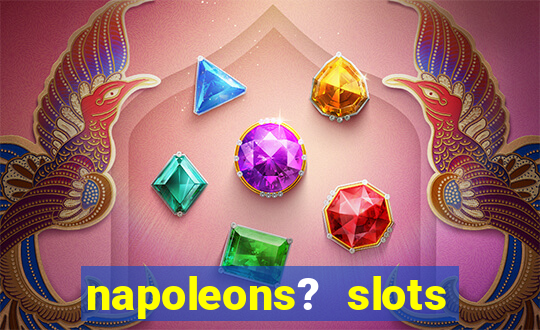 napoleons? slots casino vegas