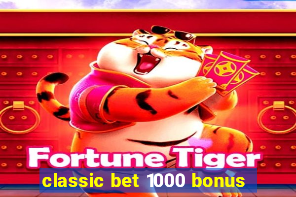 classic bet 1000 bonus