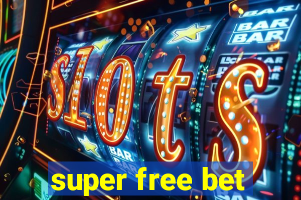 super free bet