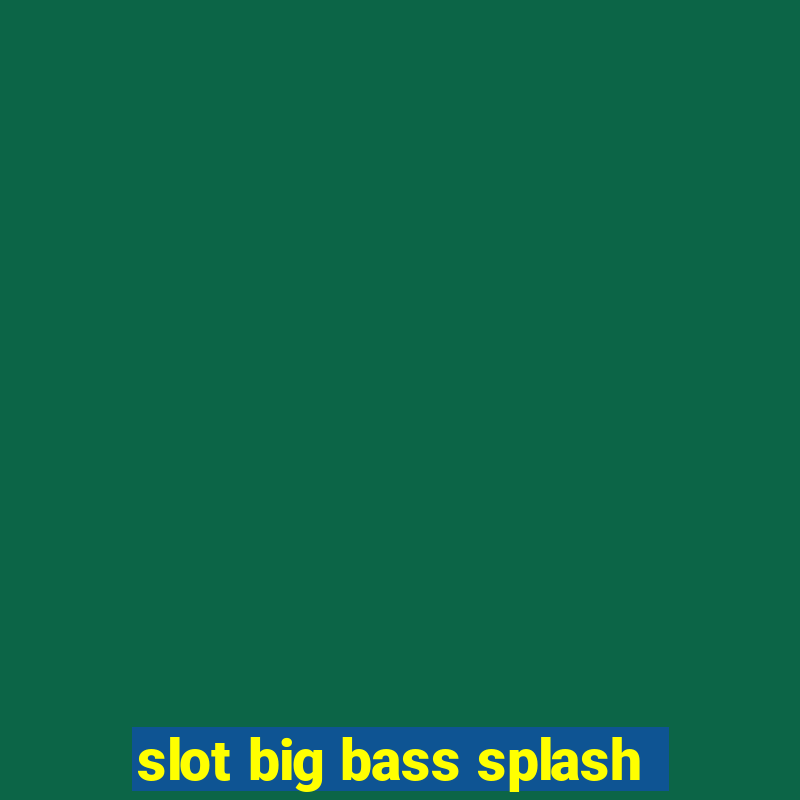 slot big bass splash