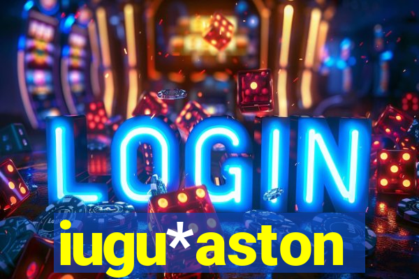 iugu*aston