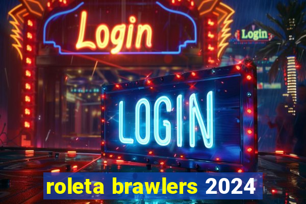 roleta brawlers 2024