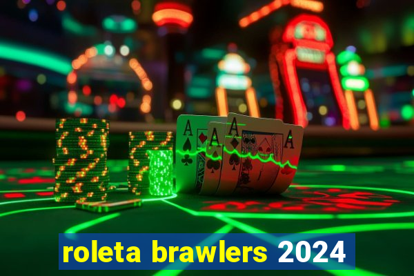 roleta brawlers 2024