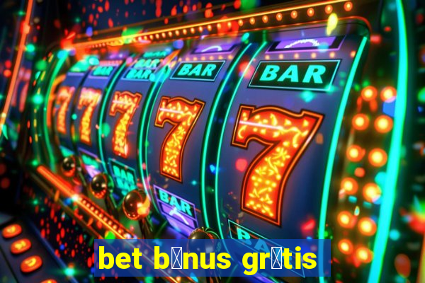 bet b么nus gr谩tis