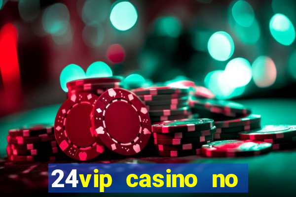 24vip casino no deposit codes